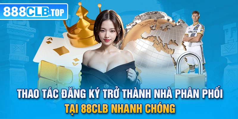 3 thao tác đăng ký trở thành nhà phân phối tại 88CLB nhanh chóng