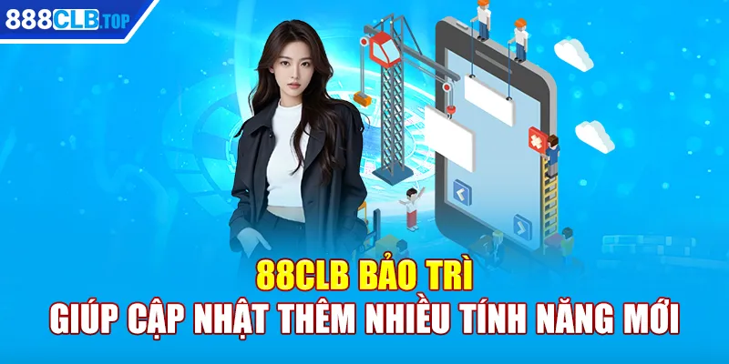 88CLB bảo trì giúp cập nhật thêm nhiều tính năng mới