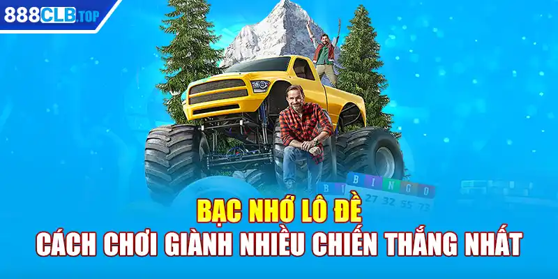 Bạc Nhớ Lô Đề - Cách Chơi Giành Nhiều Chiến Thắng Nhất