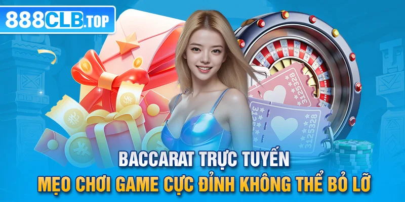 Baccarat Trực Tuyến - Mẹo Chơi Game Cực Đỉnh Không Thể Bỏ Lỡ