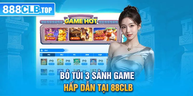 Bỏ túi 3 sảnh game hấp dẫn tại 88CLB