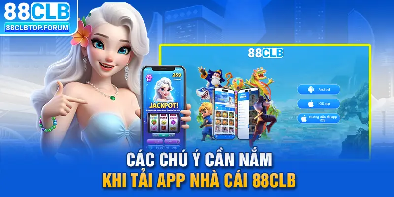 Các chú ý cần nắm khi tải app nhà cái 88clb