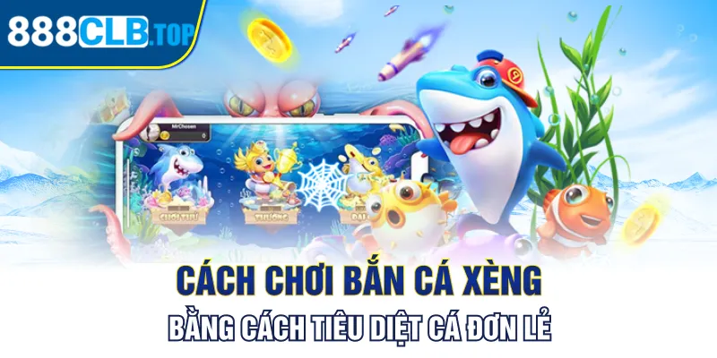 Cách chơi bắn cá xèng bằng cách tiêu diệt cá đơn lẻ