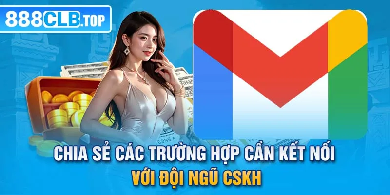 Chia sẻ các trường hợp cần kết nối với đội ngũ CSKH