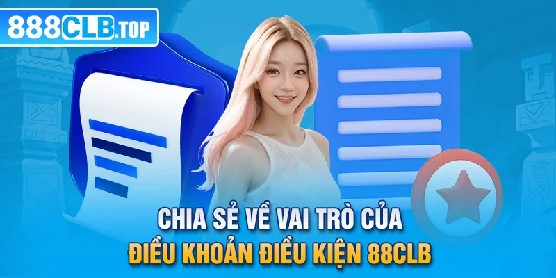 Chia sẻ về vai trò của điều khoản điều kiện 88CLB