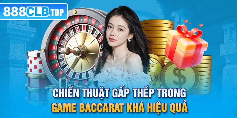 Chiến thuật gấp thếp trong game baccarat khá hiệu quả