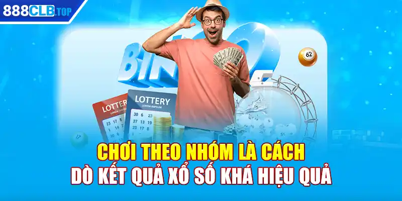 Chơi theo nhóm là cách dò kết quả xổ số khá hiệu quả