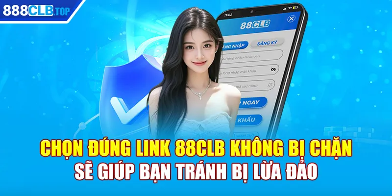 Chọn đúng link 88CLB không bị chặn sẽ giúp bạn tránh bị lừa đảo