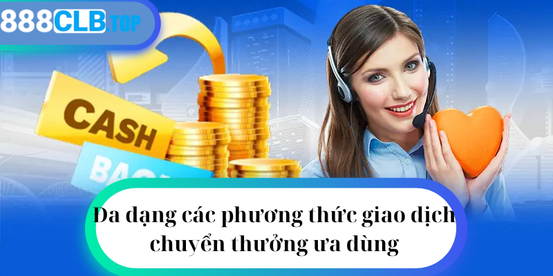 Đa dạng các phương thức giao dịch chuyển thưởng ưa dùng 