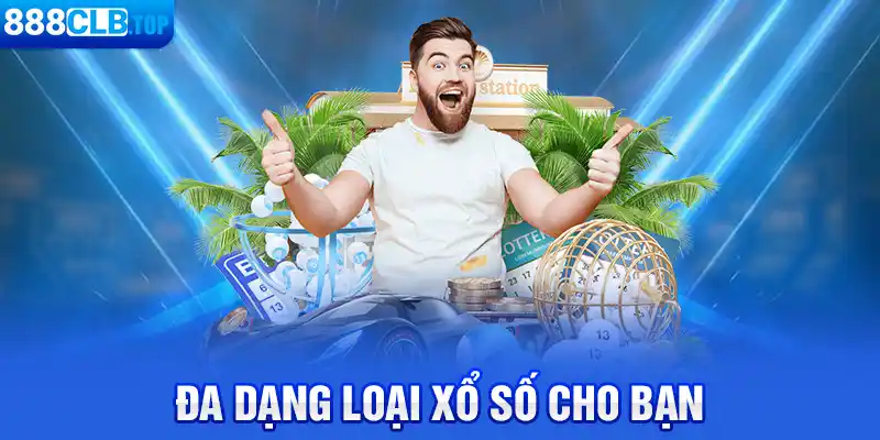 Đa dạng loại xổ số cho bạn