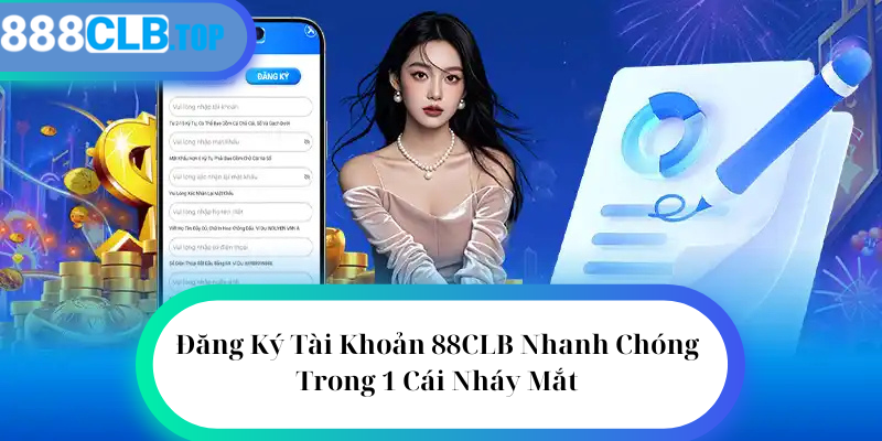 Đăng Ký Tài Khoản 88CLB Nhanh Chóng Trong 1 Cái Nháy Mắt