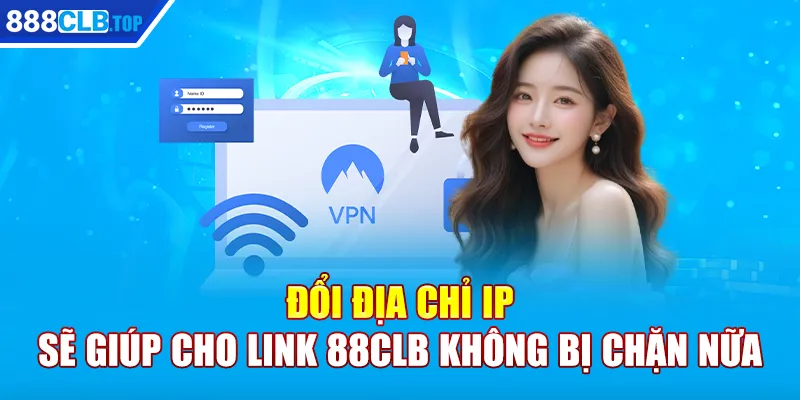 Đổi địa chỉ IP sẽ giúp cho link 88CLB không bị chặn nữa