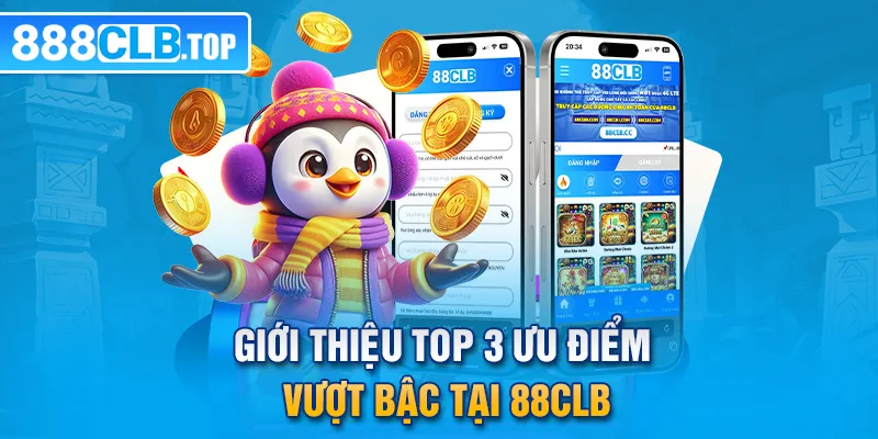 Giới thiệu top 3 ưu điểm vượt bậc tại 88CLB