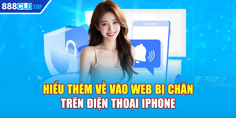 Hiểu thêm về vào web bị chặn trên điện thoại iphone