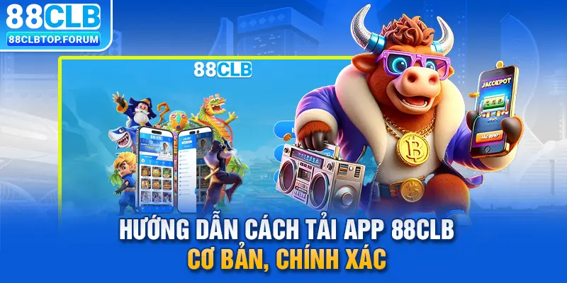 Tải App 88CLB - Hướng Dẫn Cài Đặt Ứng Dụng Nhanh Về Máy