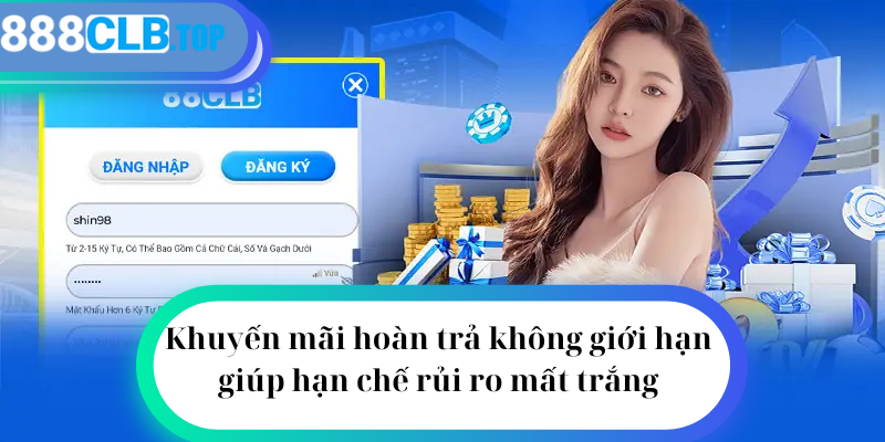 Khuyến mãi hoàn trả không giới hạn giúp hạn chế rủi ro mất trắng 