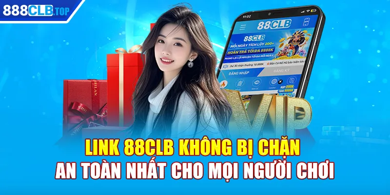 Link 88CLB Không Bị Chặn An Toàn Nhất Cho Mọi Người Chơi