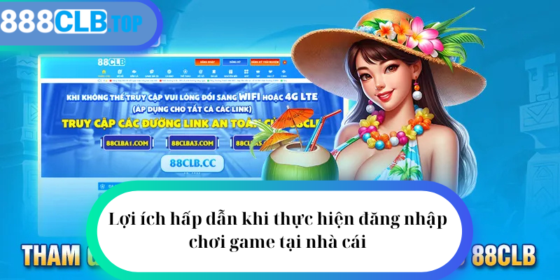 Lợi ích hấp dẫn khi thực hiện đăng nhập chơi game tại nhà cái 