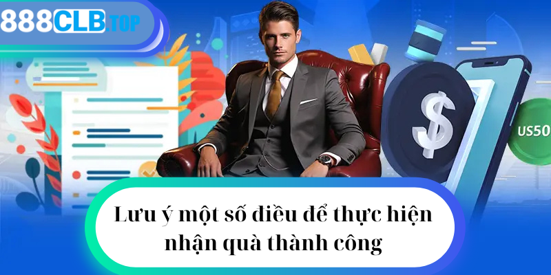 Lưu ý một số điều để thực hiện nhận quà thành công 