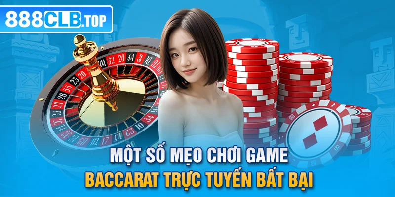 Một số mẹo chơi game baccarat trực tuyến bất bại