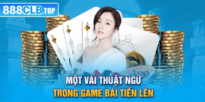 Một vài thuật ngữ trong game bài Tiến lên