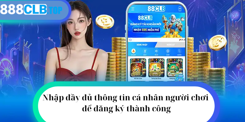 Nhập đầy đủ thông tin cá nhân người chơi để đăng ký thành công 