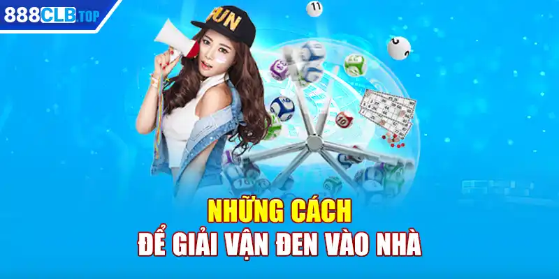 Những cách để giải vận đen vào nhà