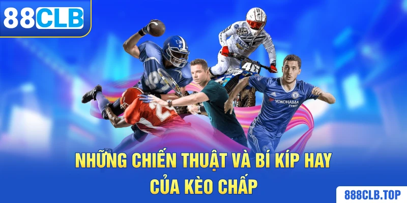 Những chiến thuật và bí kíp hay của kèo chấp