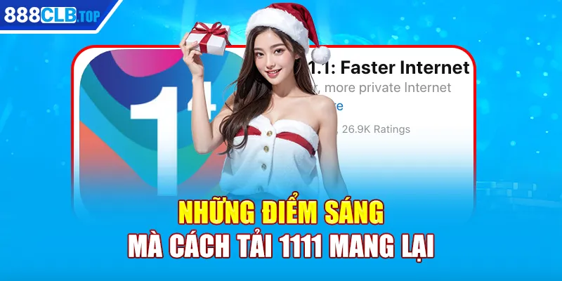 Những điểm sáng mà cách tải 1111 mang lại