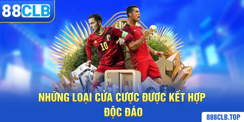 Những loại cửa cược được kết hợp độc đáo 