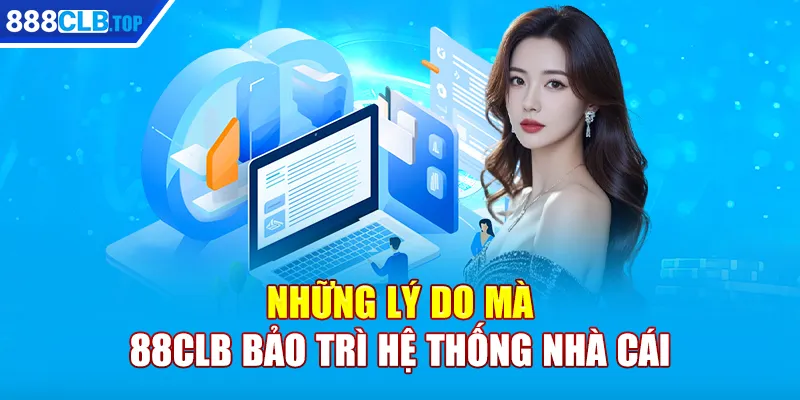 Những lý do mà 88CLB bảo trì hệ thống nhà cái