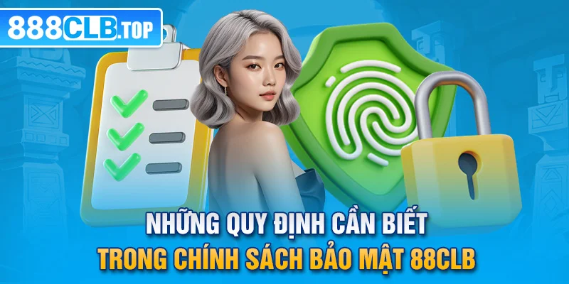 Những quy định cần biết trong chính sách bảo mật 88CLB