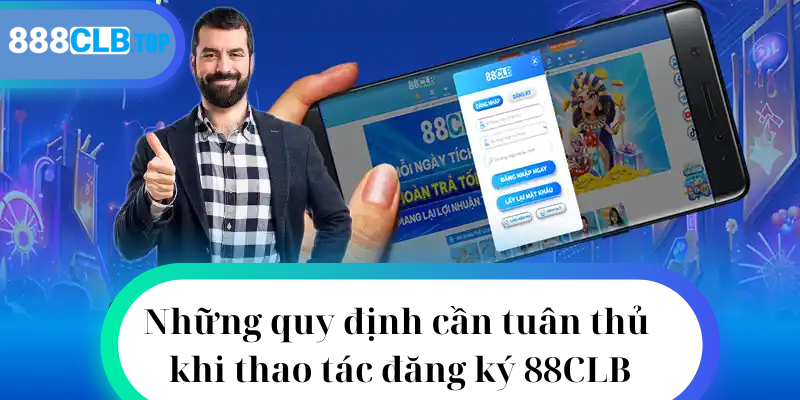 Những quy định cần tuân thủ khi thao tác đăng ký 88CLB