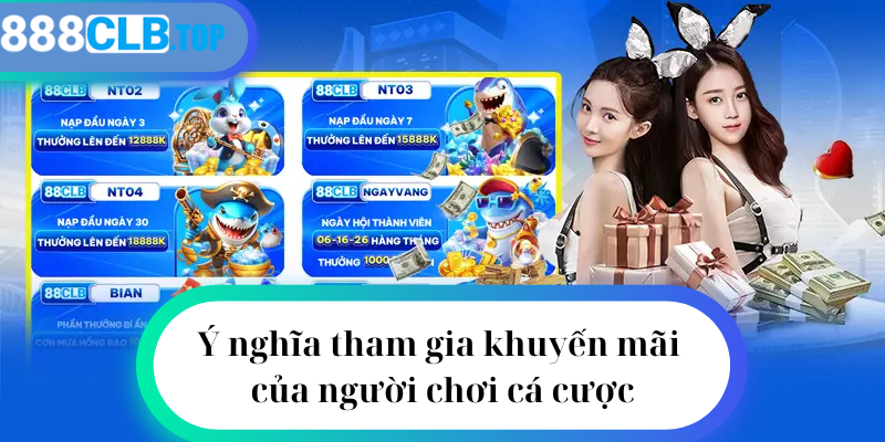 Ý nghĩa tham gia khuyến mãi của người chơi cá cược